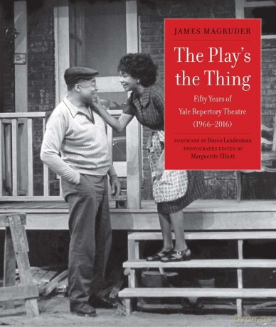 The Play's the Thing: Fifty Years of Yale Repertory Theatre (1966-2016) - James Magruder [KSIĄŻKA]
