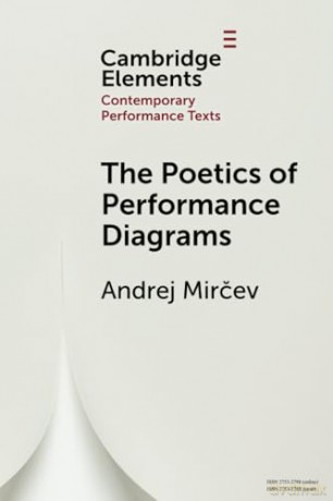The Poetics of Performance Diagrams (Elements in Contemporary Performance Texts) - Andrej Mircev [KSIĄŻKA]