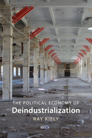 The Political Economy of Deindustrialization: Causes, Consequences, Implications - Prof. Ray Kiely [KSIĄŻKA]