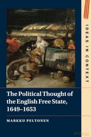 The Political Thought of the English Free State, 1649-1653 (Ideas in Context) - Markku Peltonen [KSIĄŻKA]