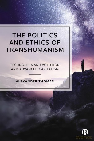 The Politics and Ethics of Transhumanism: Techno-Human Evolution and Advanced Capitalism - Alexander Thomas [KSIĄŻKA]