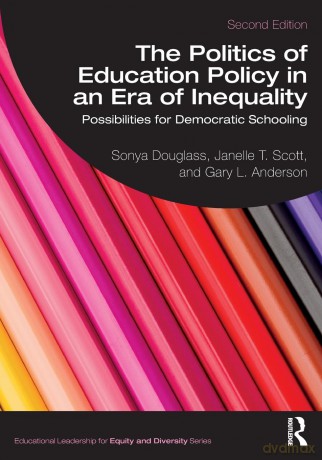 The Politics of Education Policy in an Era of Inequality: Possibilities for Democratic Schooling (Educational Leadership for Equity and Diversity) - Sonya Douglass [KSIĄŻKA]