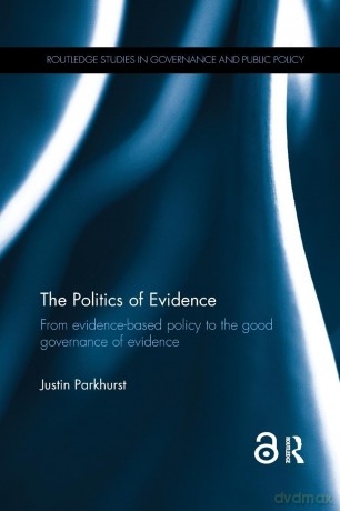 The Politics of Evidence: From evidence-based policy to the good governance of evidence (Routledge Studies in Governance and Public Policy) - Justin Parkhurst [KSIĄŻKA]