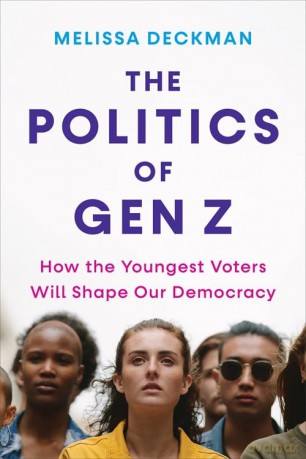 The Politics of Gen Z: How the Youngest Voters Will Shape Our Democracy - Melissa Deckman [KSIĄŻKA]