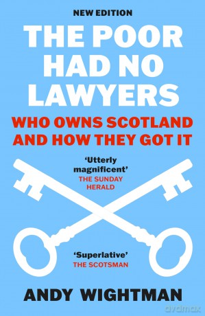 The Poor Had No Lawyers: Who Owns Scotland and How They Got it - Andy Wightman [KSIĄŻKA]
