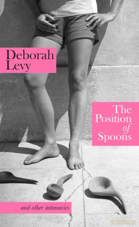 The Position of Spoons: and other intimacies - Deborah Levy [KSIĄŻKA]