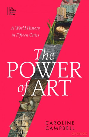 The Power of Art: A World History in Fifteen Cities - Caroline Campbell [KSIĄŻKA]