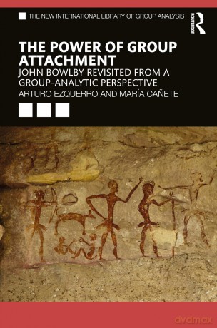 The Power of Group Attachment: John Bowlby Revisited from a Group-Analytic Perspective (The New International Library of Group Analysis) - Arturo Ezquerro [KSIĄŻKA]