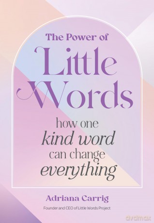 The Power of Little Words: How One Kind Word Can Change Everything - Adriana Carrig [KSIĄŻKA]