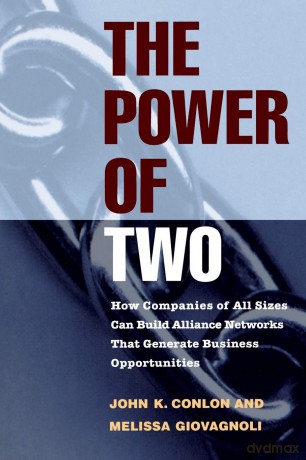 The Power of Two: How Companies of All Sizes Can Build Alliance Networks That Generate Business Opportunities (J-B US non-Franchise Leadership) (Jossey-Bass Leadership Series) - John K. Conlon [KSIĄŻKA]