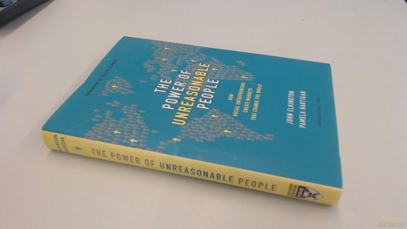 The Power of Unreasonable People: How Social Entrepreneurs Create Markets That Change the World (Leadership for the Common Good) - John Elkington [KSIĄŻKA]