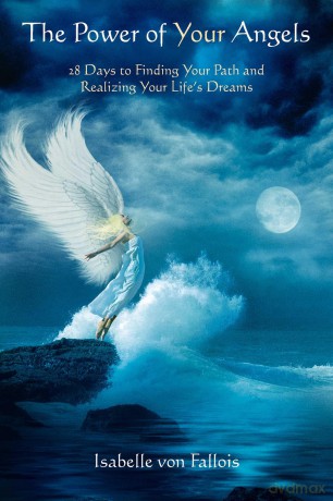 The Power of Your Angels: 28 Days to Finding Your Path and Realizing Your Life's Dreams - Isabelle Fallois [KSIĄŻKA]