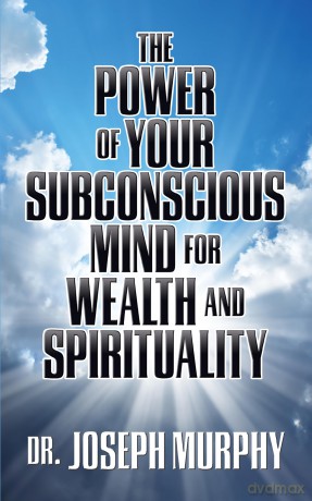 The Power of Your Subconscious Mind for Wealth and Spirituality - Dr. Joseph Murphy [KSIĄŻKA]