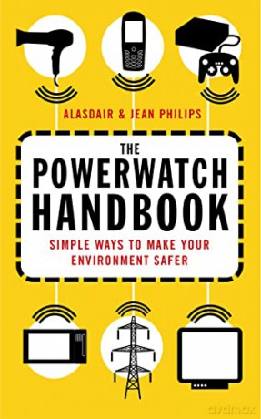 The Powerwatch Handbook: Simple ways to make you and your family safer - Alasdair Philips [KSIĄŻKA]
