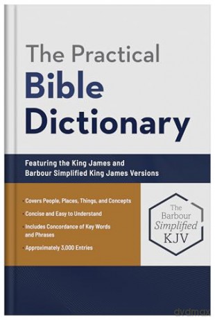 The Practical Bible Dictionary: Featuring the King James and Barbour Simplified King James Versions - George W Knight [KSIĄŻKA]