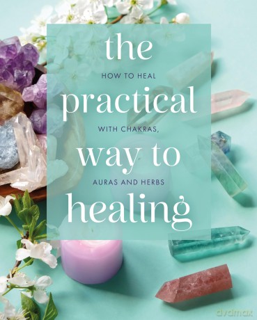 The Practical Way to Healing: How to Heal with Chakras, Auras and Herbs - Julian Flanders [KSIĄŻKA]