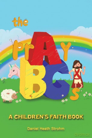 The prAyBCs: A Children's Faith Book - Daniel Heath Strohm [KSIĄŻKA]