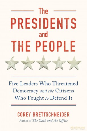 The Presidents and the People: Five Leaders Who Threatened Democracy and the Citizens Who Fought to Defend It - Corey Brettschneider [KSIĄŻKA]