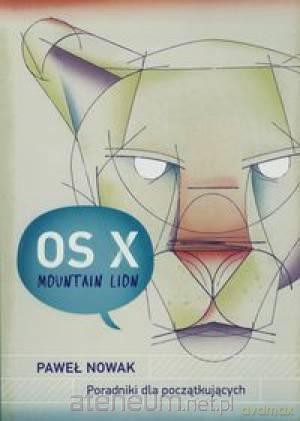 OS X Moutain Lion. Poradniki dla początkujących [KSĄŻKA]