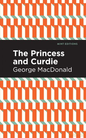 The Princess and Curdie: A Pastrol Novel (Mint Editions (The Children's Library)) - George MacDonald [KSIĄŻKA]