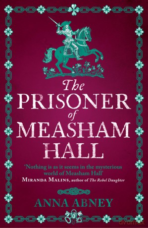 The Prisoner of Measham Hall: The highly praised and brilliantly realised historical novel - Anna Abney [KSIĄŻKA]
