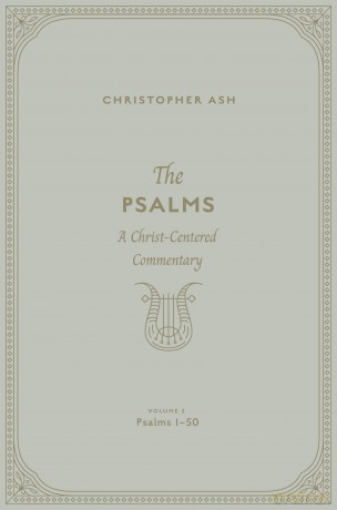 The Psalms: A Christ-Centered Commentary (Volume 2, Psalms 1-50) - Christopher Ash [KSIĄŻKA]