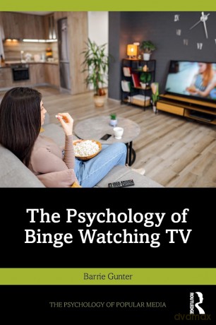The Psychology of Binge Watching TV (The Psychology of Popular Media) - Barrie Gunter [KSIĄŻKA]