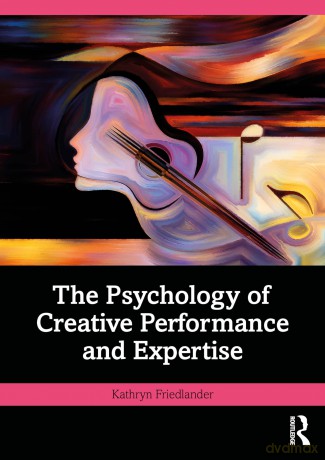 The Psychology of Creative Performance and Expertise - Kathryn Friedlander [KSIĄŻKA]