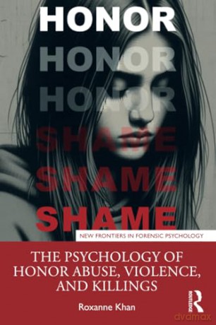 The Psychology of Honor Abuse, Violence, and Killings (New Frontiers in Forensic Psychology) - Roxanne Khan [KSIĄŻKA]