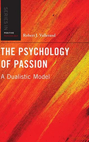 The Psychology of Passion: A Dualistic Model (Series in Positive Psychology) - Dr Robert J. Vallerand [KSIĄŻKA]