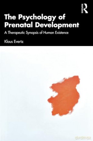 The Psychology of Prenatal Development: A Therapeutic Synopsis of Human Existence - Klaus Evertz [KSIĄŻKA]