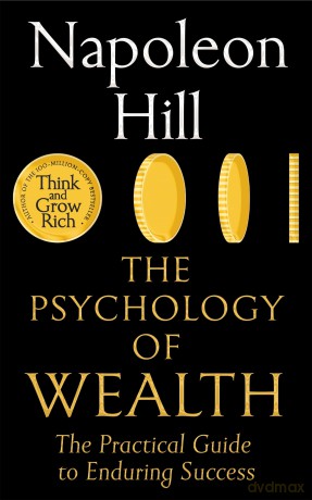 The Psychology of Wealth: The Practical Guide to Enduring Success - Napoleon Hill [KSIĄŻKA]