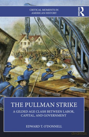 The Pullman Strike: A Gilded Age Clash between Labor, Capital, and Government (Critical Moments in American History) - Edward T. O'Donnell [KSIĄŻKA]