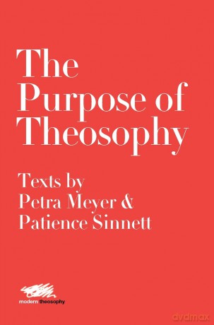 The Purpose of Theosophy: Texts by Petra Meyer and Patience Sinnett (6) (Modern Theosophy) - Petra Meyer [KSIĄŻKA]