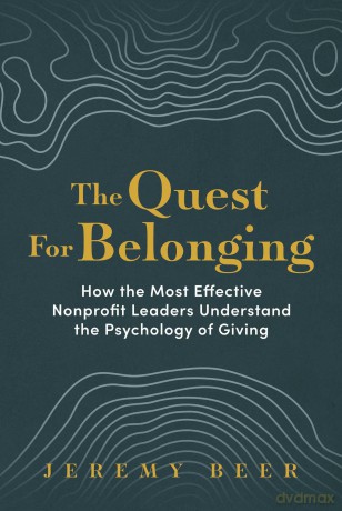 The Quest for Belonging: How the Most Effective Nonprofit Leaders Understand the Psychology of Giving - Jeremy Beer [KSIĄŻKA]