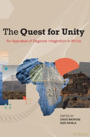 The Quest for Unity: An Appraisal of Regional Integration in Africa - David Monyae [KSIĄŻKA]