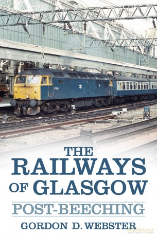 The Railways of Glasgow: Post-Beeching - Gordon D Webster [KSIĄŻKA]