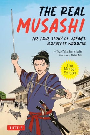 The Real Musashi: The Manga Edition: The True Story Of JapanAs Greatest Warrior: The True Story Of Japan's Greatest Warrior - Touru Sugita [KOMIKS]