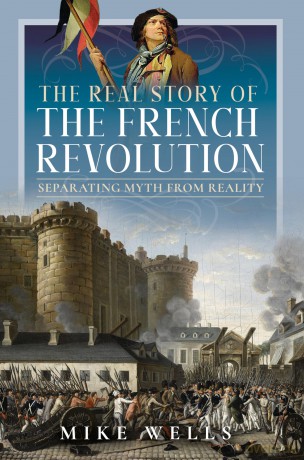 The Real Story of the French Revolution: Separating Myth From Reality - Mike Wells [KSIĄŻKA]