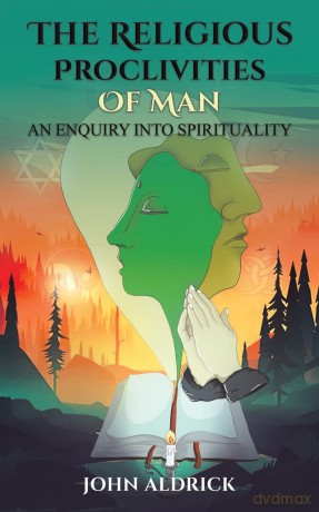 The Religious Proclivities of Man: An Enquiry Into Spirituality - John Aldrick [KSIĄŻKA]