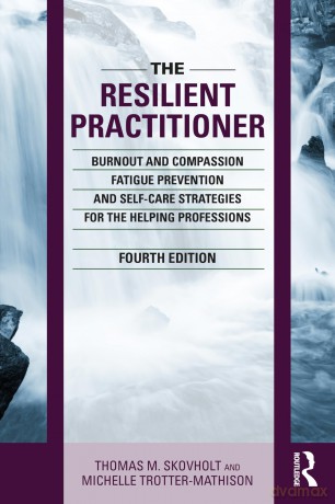 The Resilient Practitioner: Burnout and Compassion Fatigue Prevention and Self-Care Strategies for the Helping Professions, 4th ed - Thomas M. Skovholt [KSIĄŻKA]