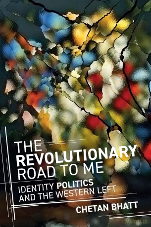 The Revolutionary Road to Me: Identity Politics and the Western Left - Chetan Bhatt [KSIĄŻKA]