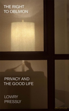 The Right to Oblivion: Privacy and the Good Life [KSIĄŻKA]