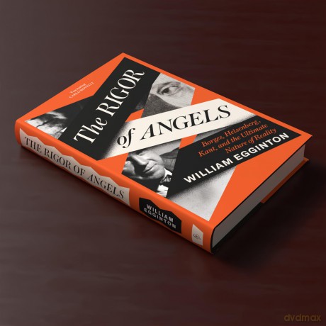 The Rigor of Angels: Borges, Heisenberg, Kant, and the Ultimate Nature of Reality - William Egginton [KSIĄŻKA]