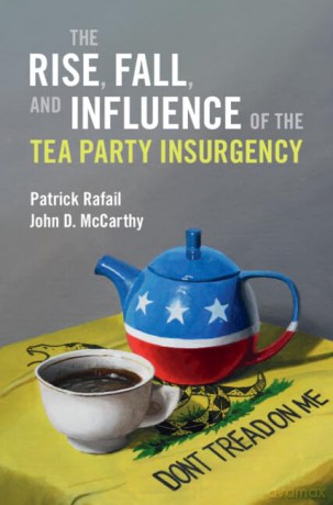 The Rise, Fall, and Influence of the Tea Party Insurgency (Cambridge Studies in Contentious Politics) - Patrick Rafail [KSIĄŻKA]