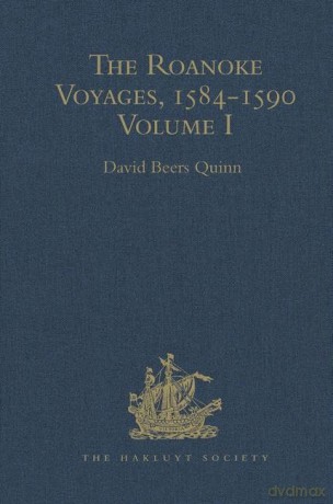 The Roanoke Voyages, 1584-1590: Documents to illustrate the English Voyages to North America under the Patent granted to Walter Raleigh in 1584 Volume I (Hakluyt Society, Second Series) - David Beers Quinn [KSIĄŻKA]