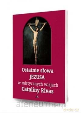Ostatnie słowa Jezusa w mistycznych wizjach... [KSĄŻKA]