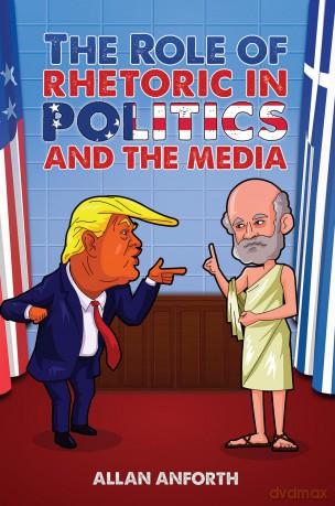 The Role of Rhetoric in Politics and the Media - Allan Anforth [KSIĄŻKA]