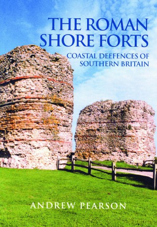 The Roman Shore Forts: Coastal Defences of Southern Britain - Andrew Pearson [KSIĄŻKA]