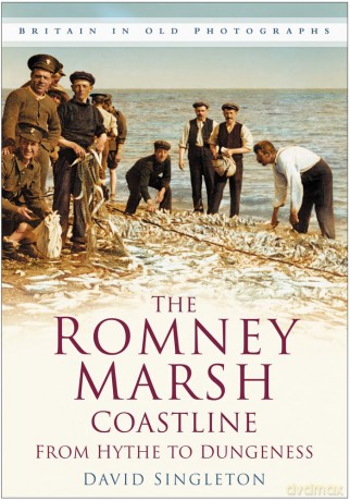 The Romney Marsh Coastline from Hythe to Dungeness: Britain in Old Photographs - David Singleton [KSIĄŻKA]